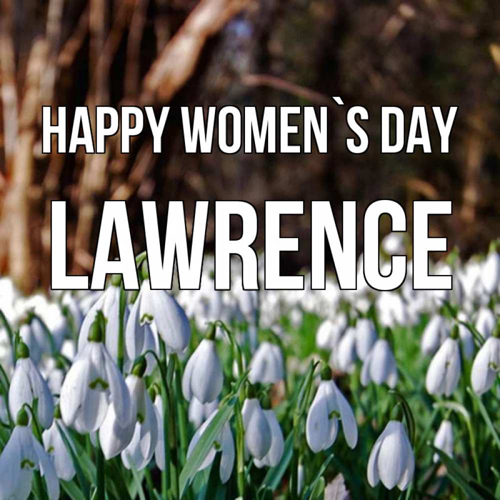 Greetings card с именем, Lawrence happy women`s day с подснежниками 1 Greetings with text for free download 